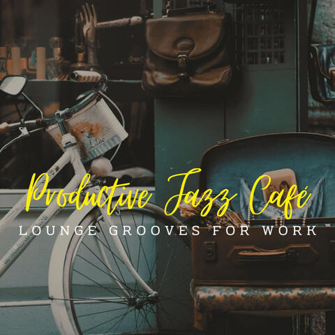Productive Jazz Café: Lounge Grooves for Work