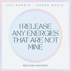 I Release Any Energies That Are Not Mine