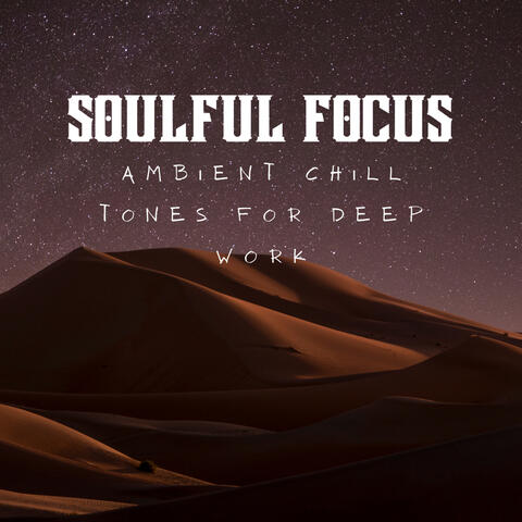 Soulful Focus: Ambient Chill Tones for Deep Work