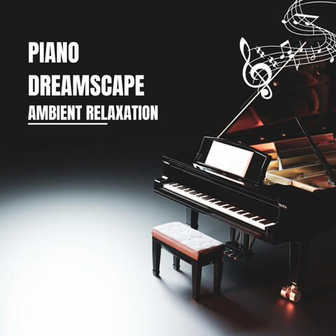 Piano Dreamscape: Ambient Relaxation