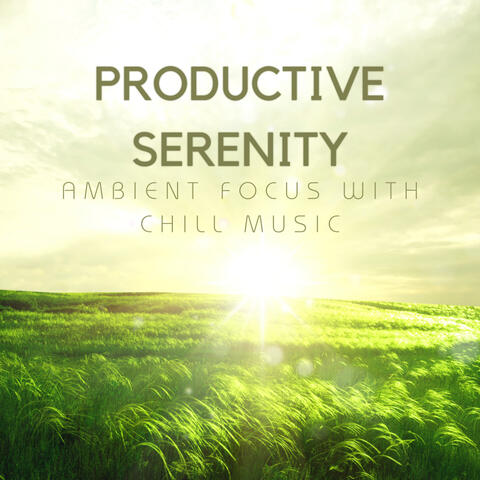 Productive Serenity: Ambient Focus with Chill Music