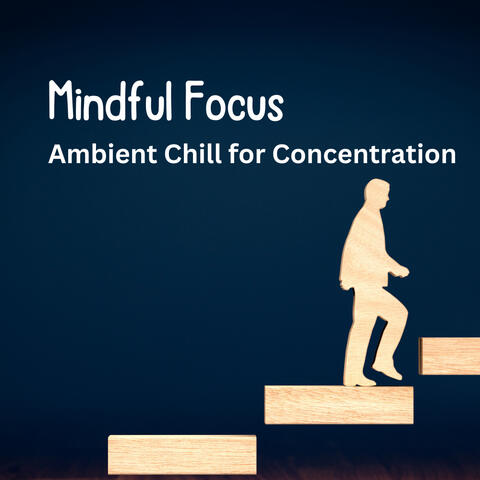 Mindful Focus: Ambient Chill for Concentration