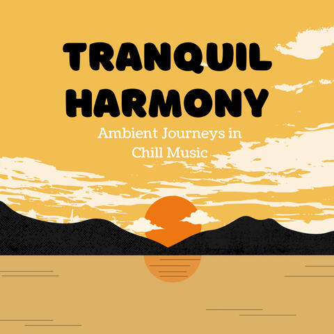 Tranquil Harmony: Ambient Journeys in Chill Music