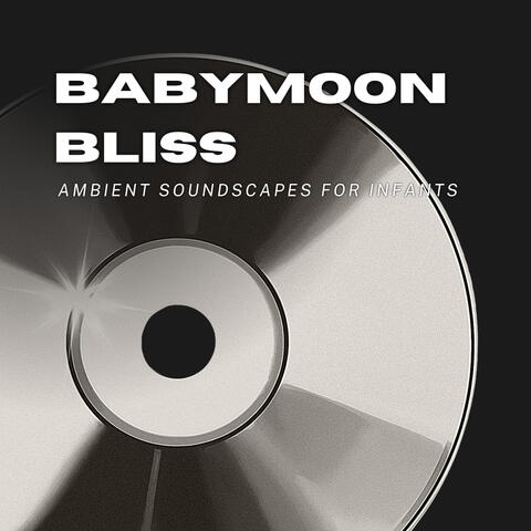 Babymoon Bliss: Ambient Soundscapes for Infants