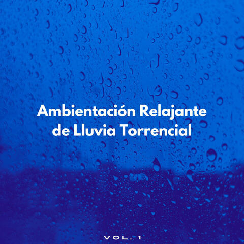Ambientación Relajante De Lluvia Torrencial Vol. 1