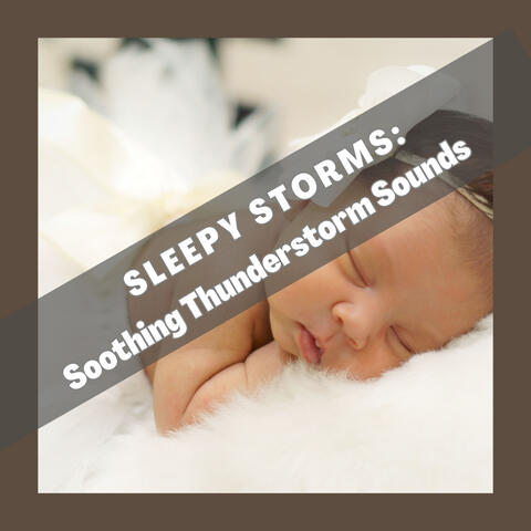 Sleepy Storms: Soothing Thunderstorm Sounds for Baby's Bedtime
