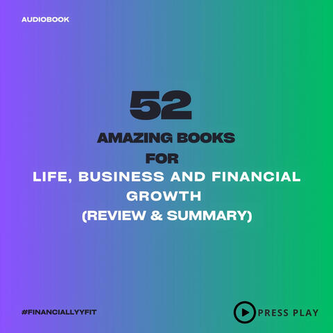 52 Amazing Books for Life, Business and Financial Growth (Review & Summary)