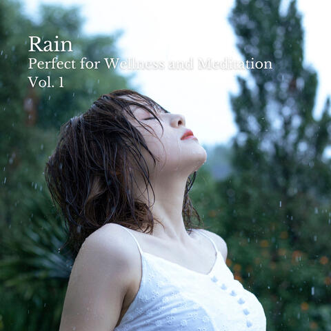 Rain: Perfect for Wellness and Meditation Vol. 1