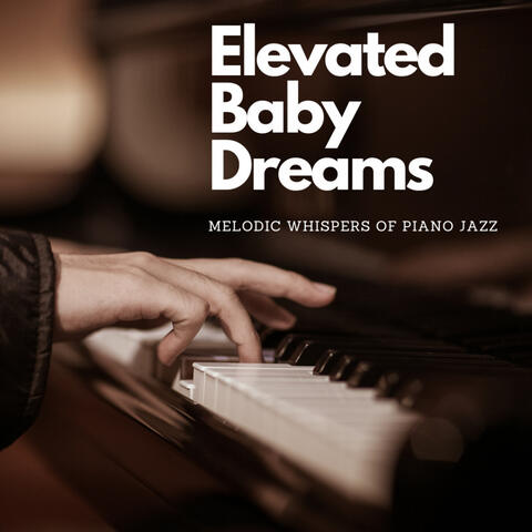 Elevated Baby Dreams: Melodic Whispers of Piano Jazz