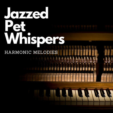 Piano Jazzed Pet Whispers: Harmonic Melodies