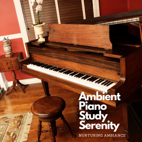 Ambient Piano Study Serenity: Nurturing Ambiance