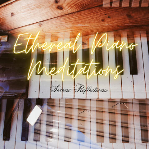 Ethereal Piano Meditations: Serene Reflections