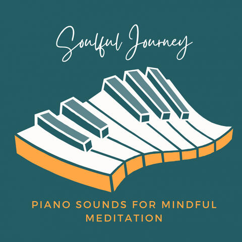 Soulful Journey: Piano Sounds for Mindful Meditation