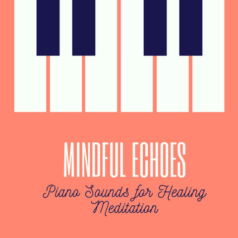 Mindful Echoes: Piano Sounds for Healing Meditation