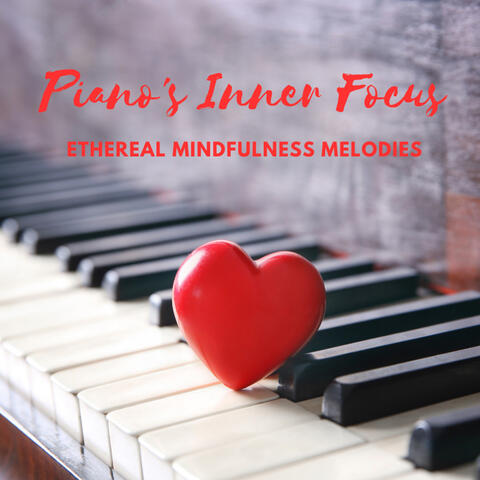 Piano's Inner Focus: Ethereal Mindfulness Melodies