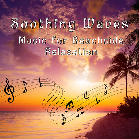 Soothing Waves - Music for Beachside Relaxation