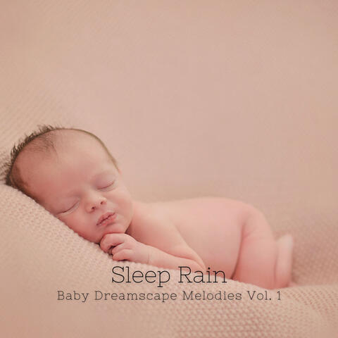 Sleep Rain: Baby Dreamscape Melodies Vol. 1