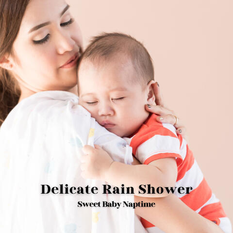 Delicate Rain Shower: Sweet Baby Naptime