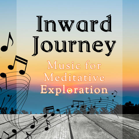 Inward Journey: Music for Meditative Exploration