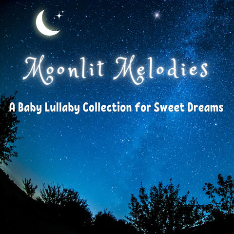 Moonlit Melodies: A Baby Lullaby Collection for Sweet Dreams