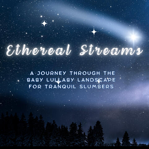 Ethereal Streams - A Journey Through the Baby Lullaby Landscape for Tranquil Slumbers