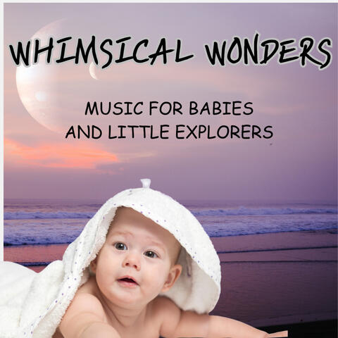 Whimsical Wonders - Music For Babies And Little Explorers