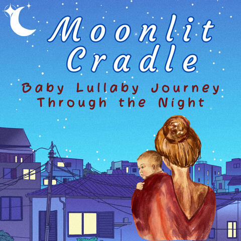 Moonlit Cradle: Baby Lullaby Journey Through the Night