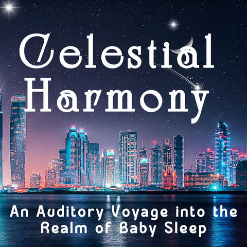 Celestial Harmony: An Auditory Voyage into the Realm of Baby Sleep