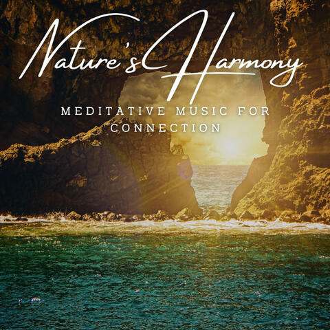 Nature's Harmony: Meditative Music for Connection