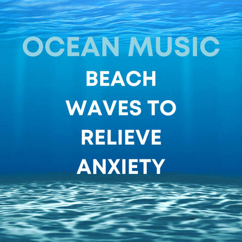Ocean Music: Beach Waves to Relieve Anxiety