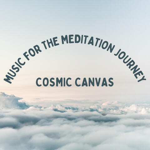 Cosmic Canvas: Music for the Meditation Journey