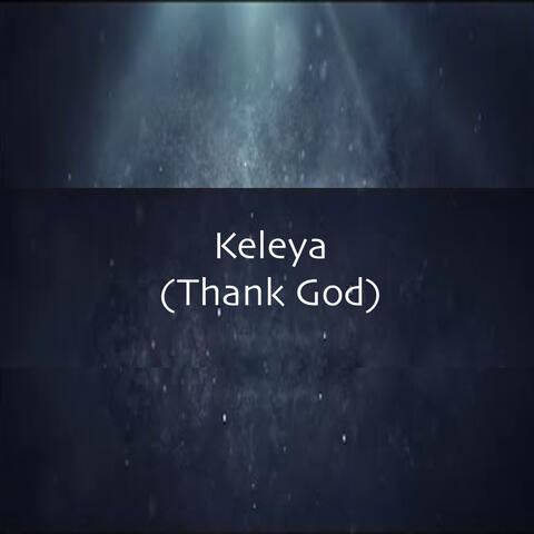 Keleya (Thank God)