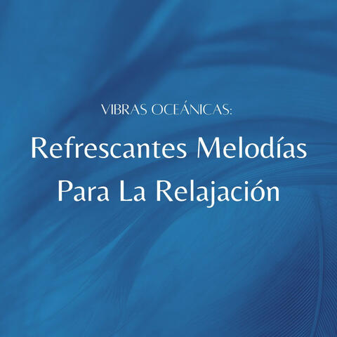 Vibras Oceánicas: Refrescantes Melodías Para La Relajación