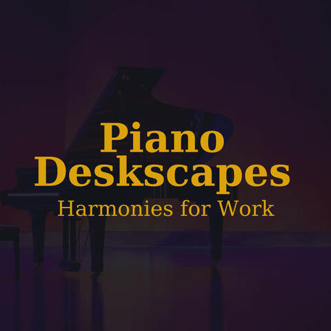Piano Deskscapes: Harmonies for Work