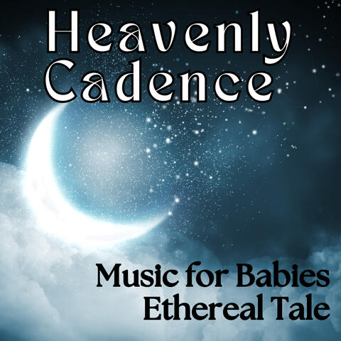 Heavenly Cadence - Music for Babies Ethereal Tale