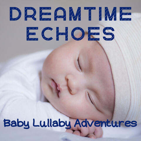 Dreamtime Echoes: Baby Lullaby Adventures