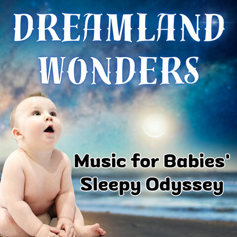 Dreamland Wonders: Music for Babies' Sleepy Odyssey