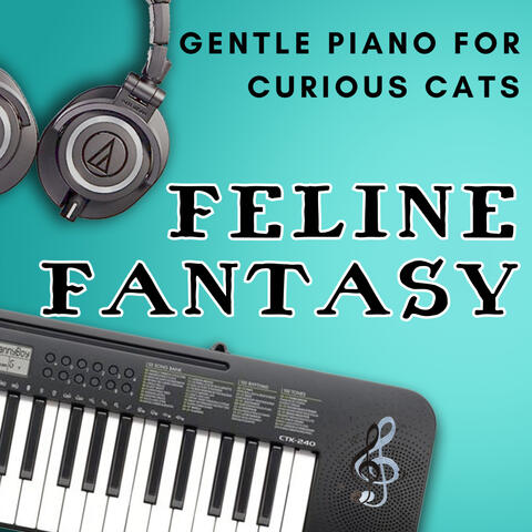 Feline Fantasy - Gentle Piano for Curious Cats