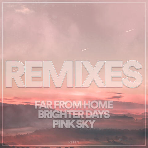 Remixes - Far From Home / Brighter Days / Pink Sky