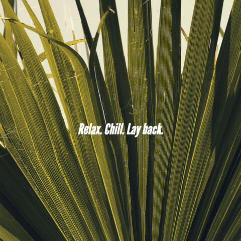 Relax. Chill. Lay back.