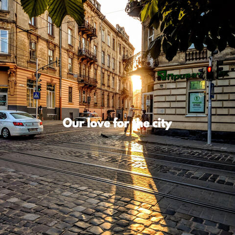 Our love for the city