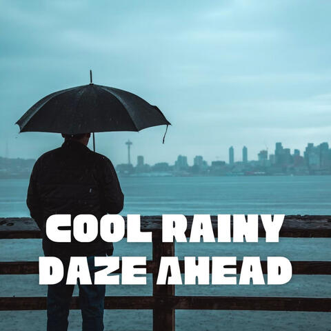 Cool Rainy Daze Ahead