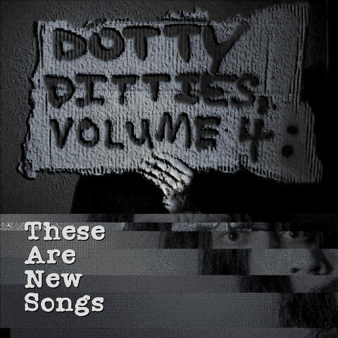 Dotty Ditties, Vol. 4: These Are New Songs