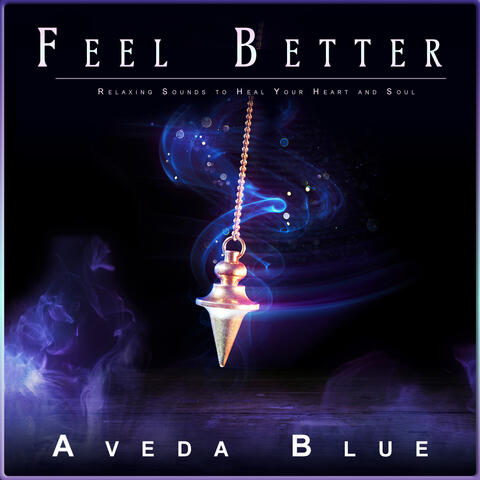 Feel Better: Relaxing Sounds to Heal Your Heart and Soul