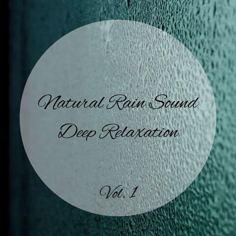 Natural Rain Sound Deep Relaxation Vol. 1