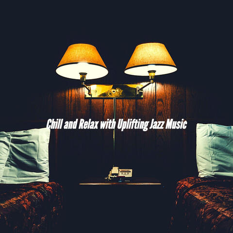 Chill and Relax with Uplifting Jazz Music