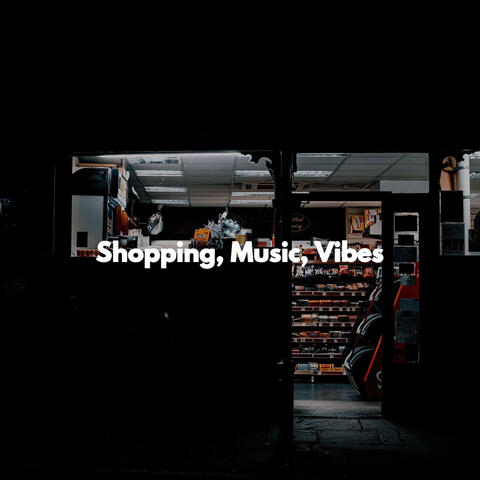 Shopping, Music, Vibes