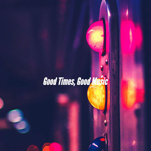 Good Times, Good Music