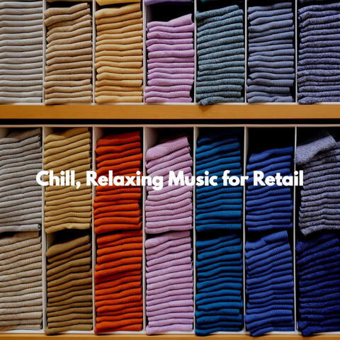 Chill, Relaxing Music for Retail
