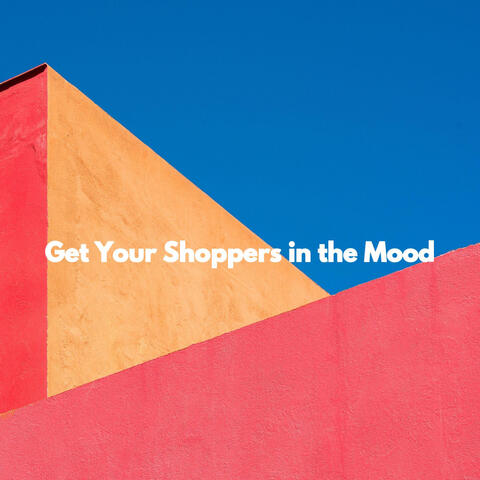 Get Your Shoppers in the Mood